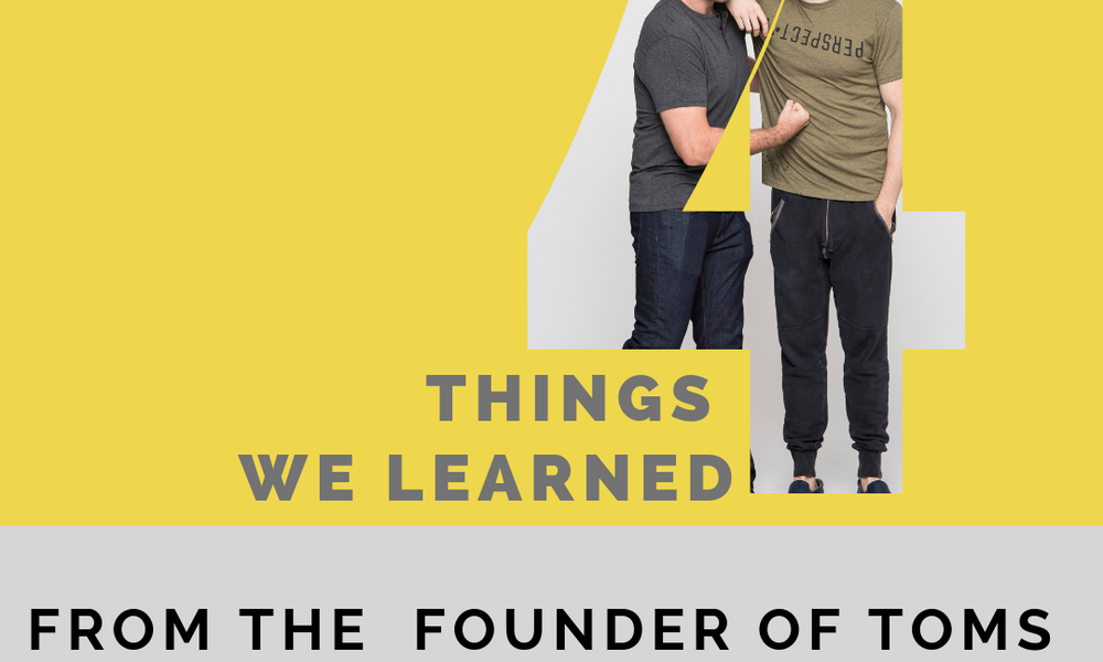 The 4 Things We Learned From The Founder Of Toms - Two Blind Brothers
